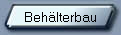 Behlterbau