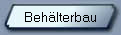 Behlterbau